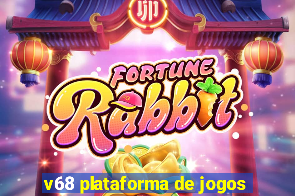 v68 plataforma de jogos